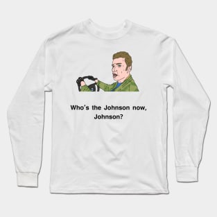 Peep Show Who's the Johnson now, Johnson? Long Sleeve T-Shirt